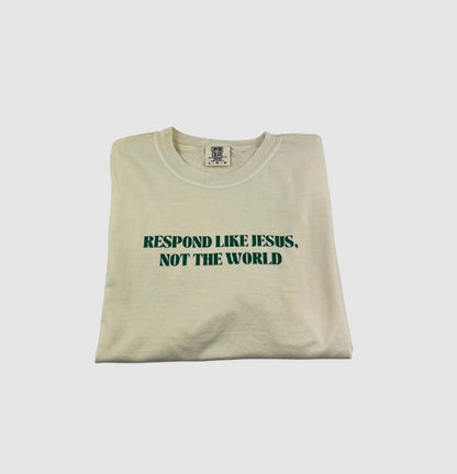 RESPOND LIKE JESUS TEE